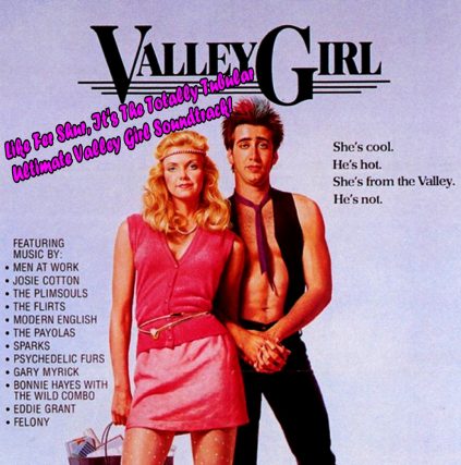 Valley Girl Soundtrack featuring Men At Work, Josie Cotton, The Plimsouls, Modern English, Felony, Psychedelic Furs, Bonnie Hayes and more